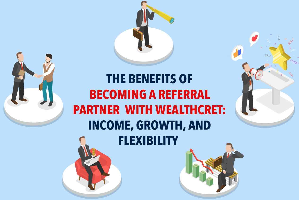 The Benefits of Becoming a Referral Partner with WealthCret: Income, Growth, and Flexibility