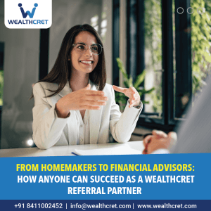 From Homemakers to Financial Advisors: How Anyone Can Succeed as a WealthCret Referral Partner